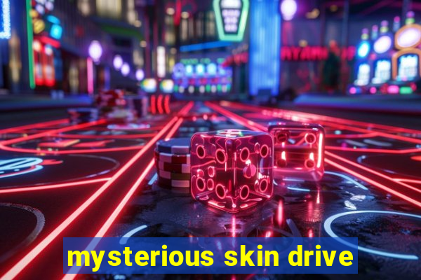 mysterious skin drive